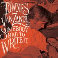 Townes Van Zandt - Somebody Had To Write It